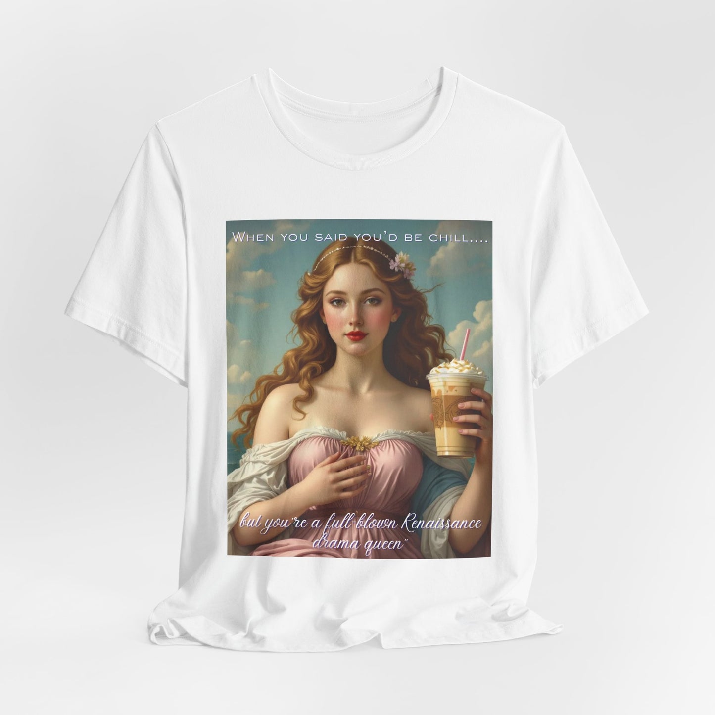 Renaissance Goddess Coffee Tee — "When you said you'd be chill..." Graphic T-Shirt
