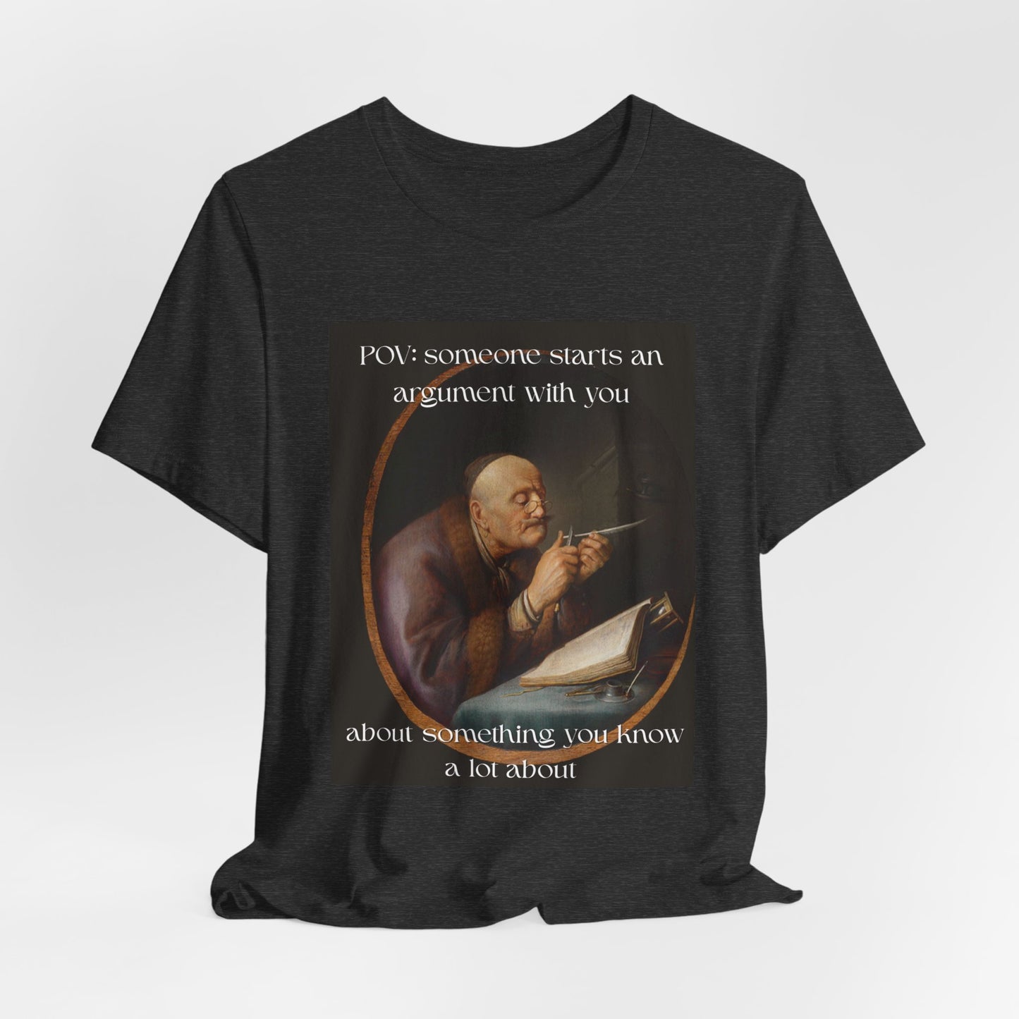 POV: Argument Expert Meme Tee – Classical Art Funny T-Shirt for Know-It-Alls, Scholars & Sass Masters