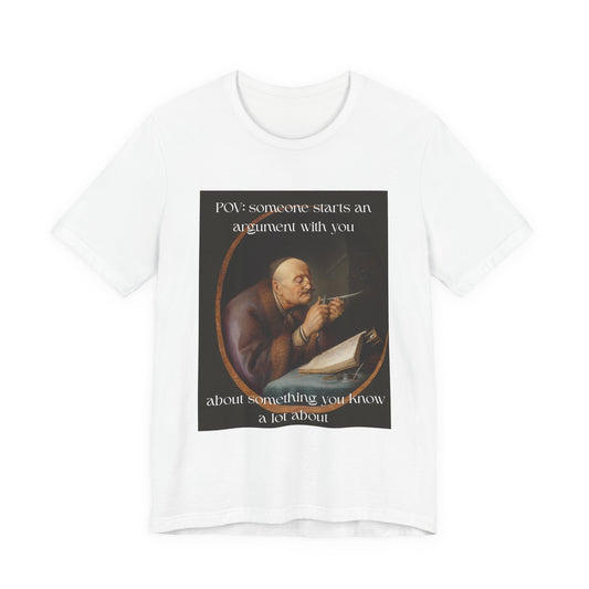 POV: Argument Expert Meme Tee – Classical Art Funny T-Shirt for Know-It-Alls, Scholars & Sass Masters