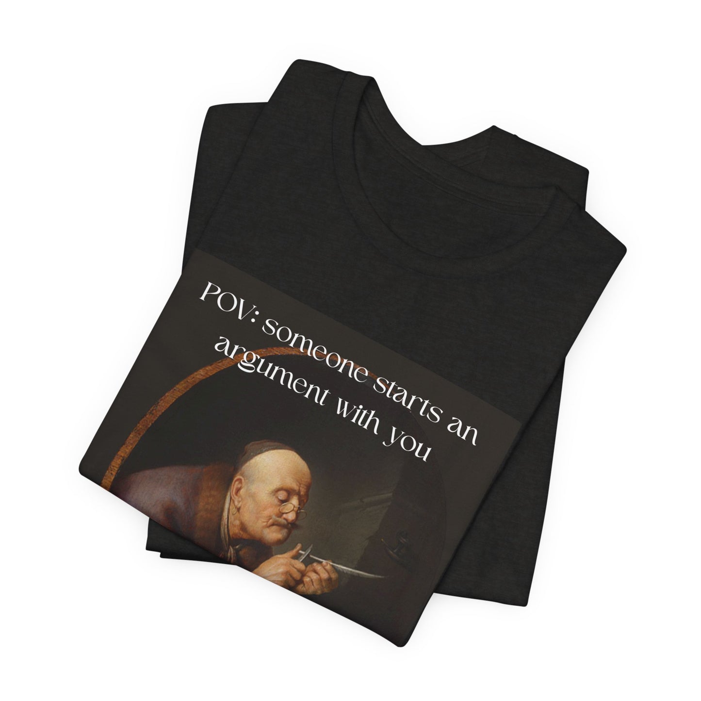 POV: Argument Expert Meme Tee – Classical Art Funny T-Shirt for Know-It-Alls, Scholars & Sass Masters