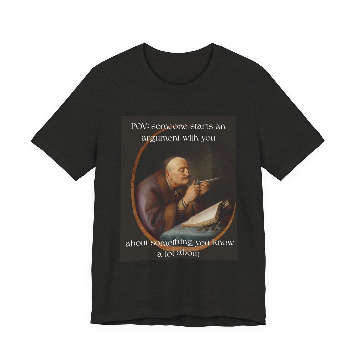 POV: Argument Expert Meme Tee – Classical Art Funny T-Shirt for Know-It-Alls, Scholars & Sass Masters