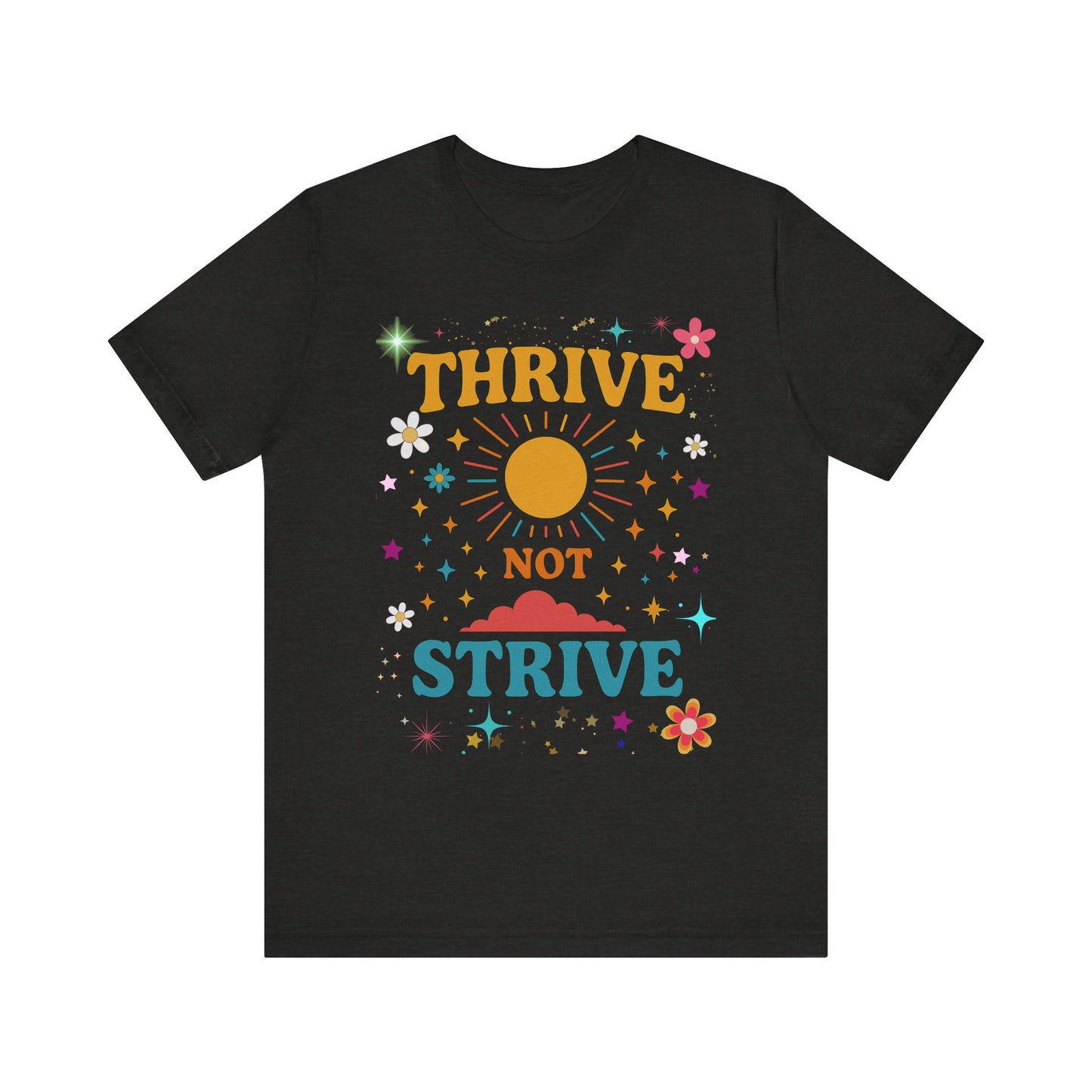 Sunny Inspirational Tee, Thrive Not Strive Shirt, Motivational Graphic T-Shirt, Positive Vibe Unisex Tee, Casual Everyday Wear
