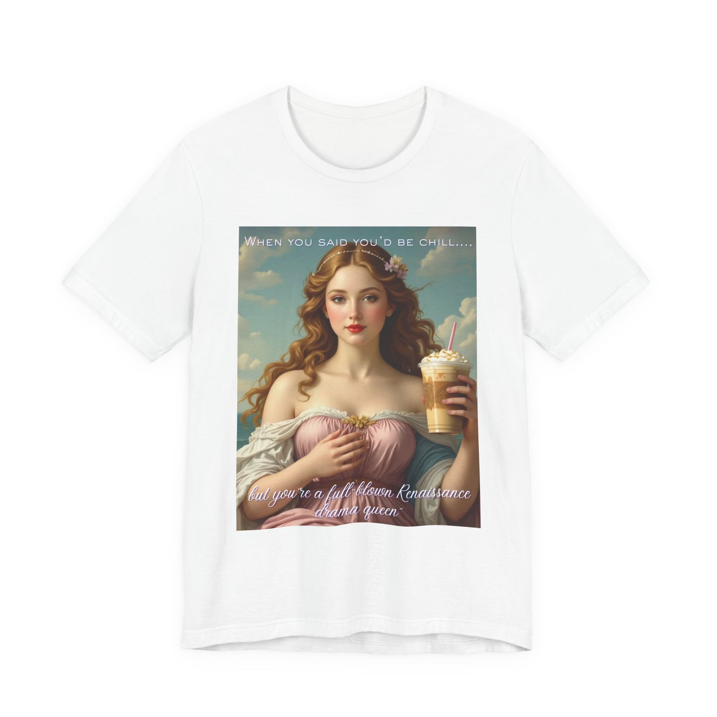 Renaissance Goddess Coffee Tee — "When you said you'd be chill..." Graphic T-Shirt