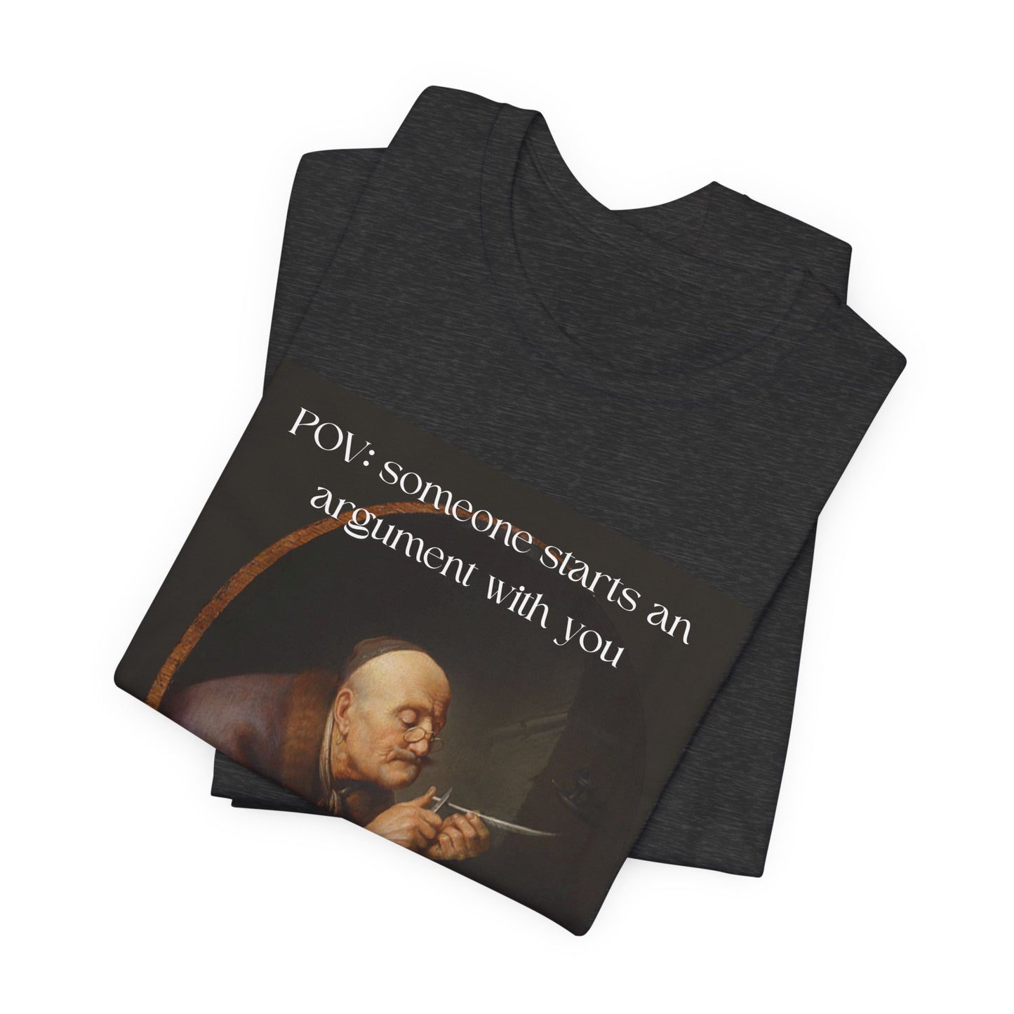 POV: Argument Expert Meme Tee – Classical Art Funny T-Shirt for Know-It-Alls, Scholars & Sass Masters