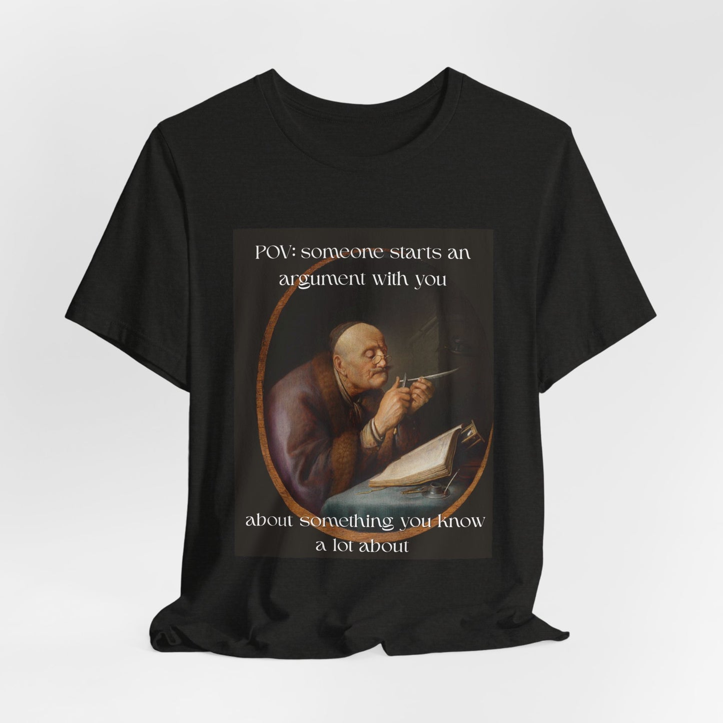 POV: Argument Expert Meme Tee – Classical Art Funny T-Shirt for Know-It-Alls, Scholars & Sass Masters